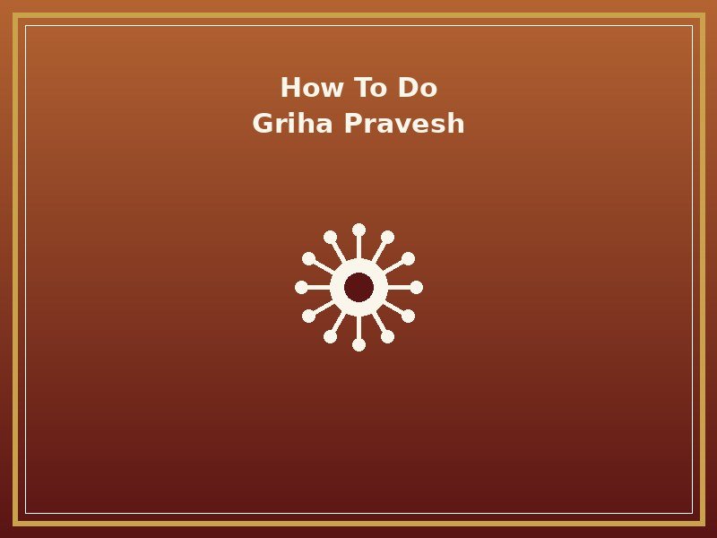 How to Perform Griha Pravesh: A Step-by-Step Guide